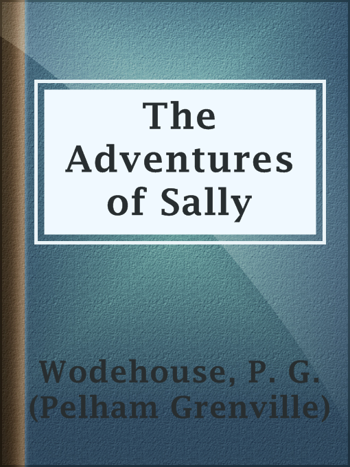 Title details for The Adventures of Sally by P. G. (Pelham Grenville) Wodehouse - Wait list